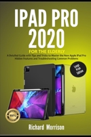 iPad Pro 2020: A Detailed Guide with Tips and Tricks to Mastering the New Apple iPad Pro Hidden Features and Troubleshooting Common Problems B08KFYXH4D Book Cover