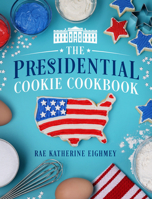 The Presidential Cookie Cookbook 1588348423 Book Cover