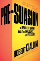 Pre-Suasion: A Revolutionary Way to Influence and Persuade 1501109804 Book Cover