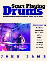 Start Playing Drums: A new method book designed for adults to learn to play the 1500413399 Book Cover