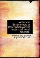 American Entomology, or Descriptions of the Insects of North America. 1140381946 Book Cover