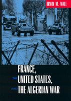 France, the United States and the Algerian War 0520225341 Book Cover