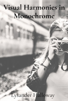 Visual Harmonies in Monochrome: Collections of Black and White Photography B0DV5Q4P8S Book Cover