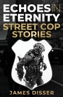 Echoes in Eternity: Street Cop Stories 1662936648 Book Cover