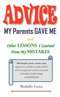 Advice My Parents Gave Me: And Other Lessons I Learned from My Mistakes 1466311053 Book Cover
