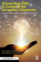 Connecting STEM to Career in the Secondary Classroom: Igniting Your Students' Curiosity for the Future 1041028083 Book Cover