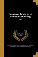 M�moires de Martin et Guillaume du Bellay;; Tome 1 1373978198 Book Cover