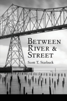 Between River and Street 1936657589 Book Cover