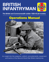 British Infantryman Operations Manual : The British and Commonwealth Soldier 1939-1945 (all Models) - an Insight into the Weapons, Uniform, Accoutrements, Equipment and Tactics of the Second World War B07Y4MW3TD Book Cover