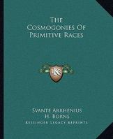The Cosmogonies Of Primitive Races 1425358268 Book Cover