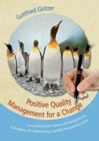Positive Quality Management for a Change: A motivating report about practical experiences in designing and implementing a (quality) management system 3732226670 Book Cover