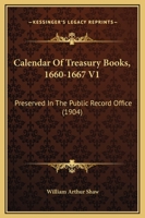 Calendar Of Treasury Books, 1660-1667 V1: Preserved In The Public Record Office 1167251520 Book Cover