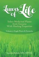 Leaves of Life, Select Medicinal Plants from Guyana with healing Properties Volume 2 Single Plants and Formulas 1532318103 Book Cover