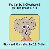 You Can Do It Choochooey! You Can Count 1, 2, 3... 1496039130 Book Cover