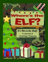 Where's the Elf? It's Not on the Shelf: A Journal of Christmas Memories (Peachy Keen Blank Books and Journals) 1689604638 Book Cover