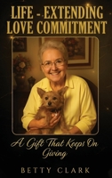 Life-Extending Love Commitment: The Gift That Keeps On Giving B0FDPWJD55 Book Cover