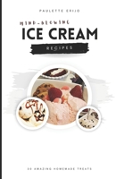 Mind-Blowing Ice Cream Recipes: 30 Amazing Homemade Treats B0CWH895CQ Book Cover