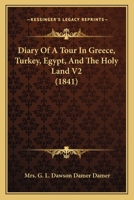 Diary Of A Tour In Greece, Turkey, Egypt And The Holy Land, Volume 2... 1275126634 Book Cover