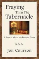 Praying Thru the Tabernacle 0978947207 Book Cover