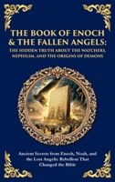 The Book of Enoch & The Fallen Angels: Ancient Secrets from Enoch, Noah, and the Lost Angelic Rebellion That Changed the Bible (Deluxe Hardbound Edition) (Library of Alexandria) 1804216895 Book Cover
