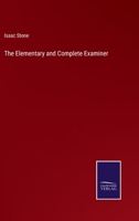 The Elementary And Complete Examiner: Or Candidate's Assistant 3337281656 Book Cover