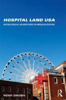 Hospital Land USA: Sociological Adventures in Medicalization 0415748089 Book Cover