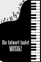 Die Antwort lautet Musik: Noten-Heft DIN-A5 mit 100 Seiten leerer Notenzeilen zum Notieren von Melodien und Noten für Komponistinnen, Komponisten, Musikstudentinnen und Musikstudenten (German Edition) 1693929368 Book Cover