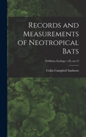 Records and Measurements of Neotropical Bats; Fieldiana Zoology v.20, no.13 1014614961 Book Cover