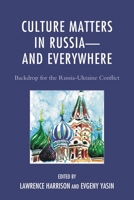 Culture Matters in Russia—and Everywhere: Backdrop for the Russia-Ukraine Conflict 1498503527 Book Cover