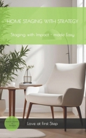 Home Staging with Strategy: Staging with Impact, Made Simple B0FMY3S1ZC Book Cover