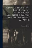 History of the Eighty-fifty Regiment Pennsylvania Volunteer Infantry, 1861-1865, Comprising an Authe 1015827292 Book Cover