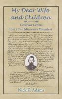 My Dear Wife and Children: Civil War Letters from a 2nd Minnesota Volunteer 1681812908 Book Cover