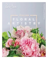 Italian Floral Artistry: Creativity + Composition 1733782605 Book Cover