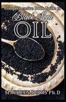 Comprehensive Book Guide to BLACK SEED OIL: All round benefits of Black Cumin Oil, Alternative Healing and Natural Health Remedies (BOOK GUIDE) B086G2R9SB Book Cover