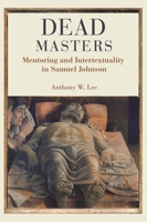 Dead Masters: Mentoring and Intertextuality in Samuel Johnson 1611460751 Book Cover