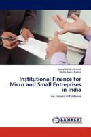 Institutional Finance for Micro and Small Entreprises in India: An Empirical Evidence 3659261610 Book Cover