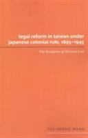 Legal Reform in Taiwan under Japanese Colonial Rule, 1895-1945: The Reception of Western Law 0295994479 Book Cover