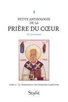 Petite anthologie de la prière du coeur - Tome II: Le témoignage des premiers Chrétiens 9523905708 Book Cover