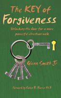 The Key of Forgiveness: Unlocking the door for a more powerful Christian walk 0981936210 Book Cover