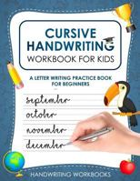 Cursive Handwriting Workbook for Kids: A Letter Writing Practice Book for Beginners (Appropriate for Grades 2-5!) 1791852696 Book Cover