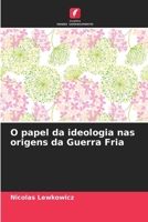 O papel da ideologia nas origens da Guerra Fria (Portuguese Edition) 6207883748 Book Cover