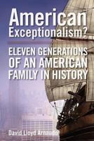 American Exceptionalism: 11 Generations of an American Family in History 1477624929 Book Cover