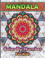 Mandala Color by Numbers for Kids: A New 50 Mandala Color by number for kids Relaxation and Stress Management Coloring Book who Love Mandala B09TF1JB2P Book Cover