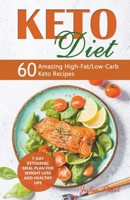 Keto Diet: 60 Amazing High-Fat/Low-Carb Keto Recipes and 7-Day Ketogenic Meal Plan for Weight Loss and Healthy Life 1393938876 Book Cover