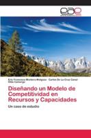 Diseñando un Modelo de Competitividad en Recursos y Capacidades 620214243X Book Cover