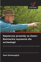 Najstarsze piramidy na Ziemi: Bosniackie wyzwanie dla archeologii (Polish Edition) 6208850835 Book Cover