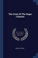 The Crisis Of The Sugar Colonies 1377257630 Book Cover