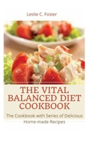 The Vital Balanced Diet Cookbook: The Cookbook with Series of Delicious Home-made Recipes null Book Cover