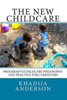 The New Childcare: Progressive Childcare Philosophy and Practice for Caregivers 1537083643 Book Cover