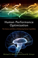 Human Performance Optimization: The Science and Ethics of Enhancing Human Capabilities 0190455136 Book Cover